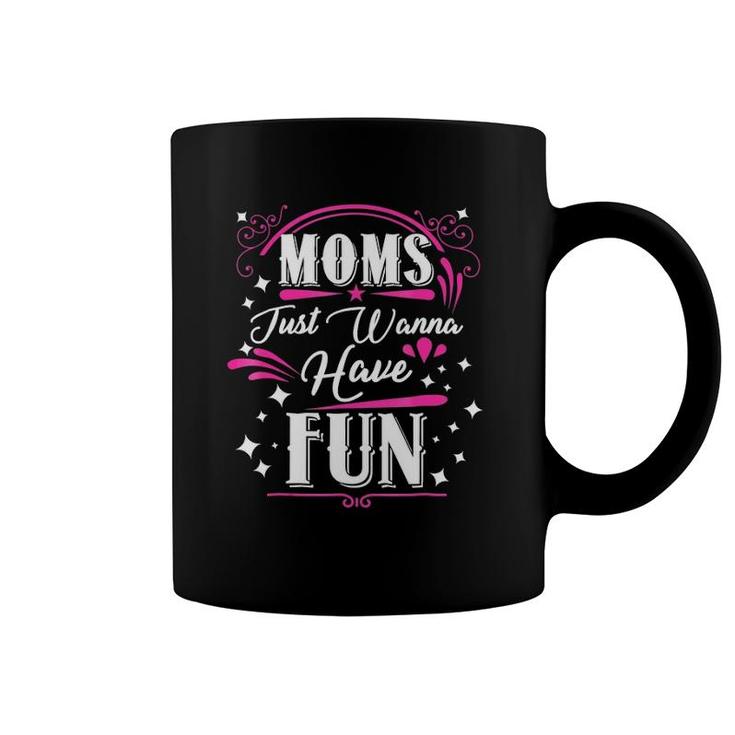 Mom's Just Wanna Have Fun Funny Mother's Day Coffee Mug