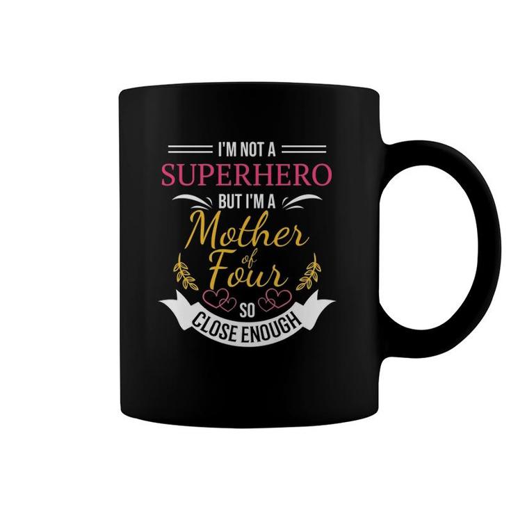Mother Of Four  Funny Superhero Tee Mom With 4 Kids Coffee Mug