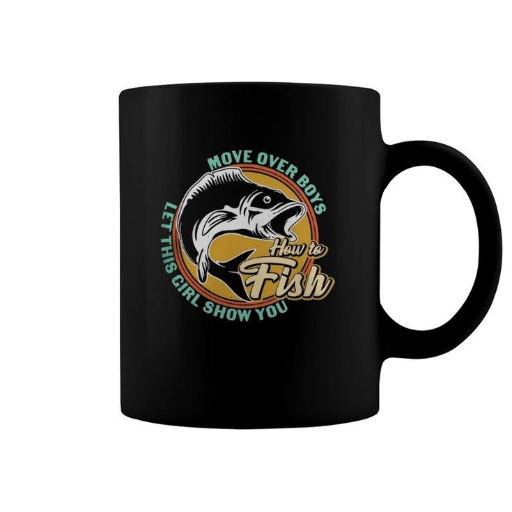 Move Over Boys Let This Girl Show You How To Fish Fishermen Fishing Lovers Coffee Mug