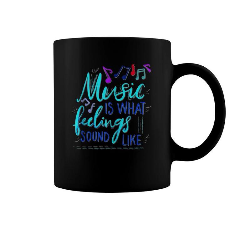 Music Is What Feelings Sound Like  Coffee Mug