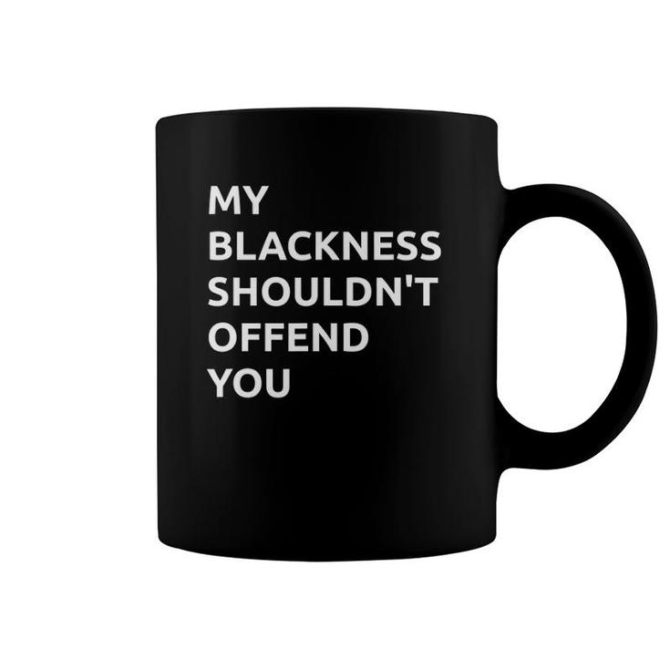 My Blackness Shouldn't Offend You Coffee Mug
