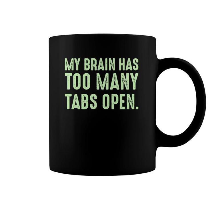 My Brain Has Too Many Tabs Open Funny Humor Sarcastic Coffee Mug
