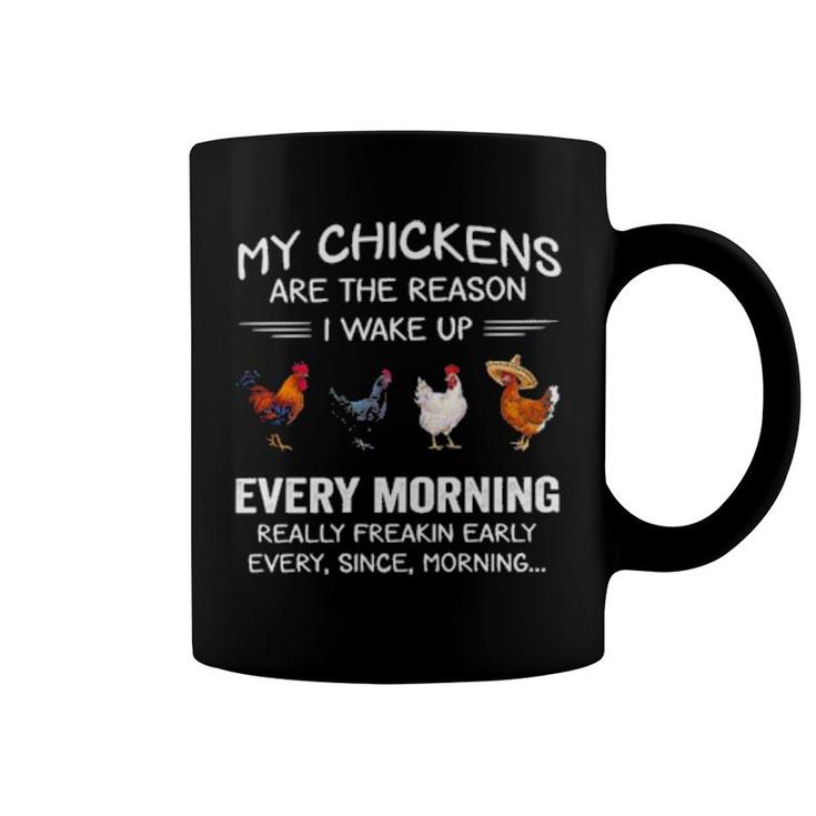 My Chickens Are The Reason I Wake Up Every Morning Really Freakin Early  Coffee Mug