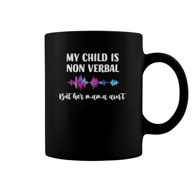 My Child Is Non Verbal But Her Mama Ain't Funny Mom Saying Coffee Mug