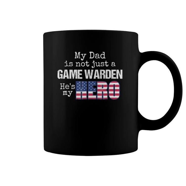 My Dad Is Not Just A Game Warden He's My Hero Us Flag Coffee Mug