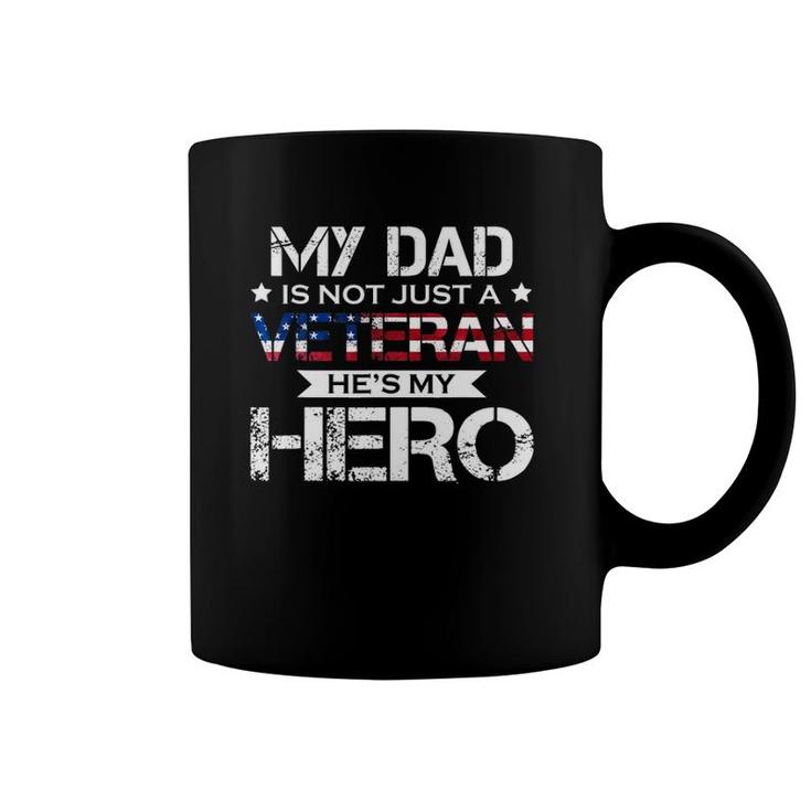 My Dad Is Not Just A Veteran He's My Hero Veteran Family Coffee Mug