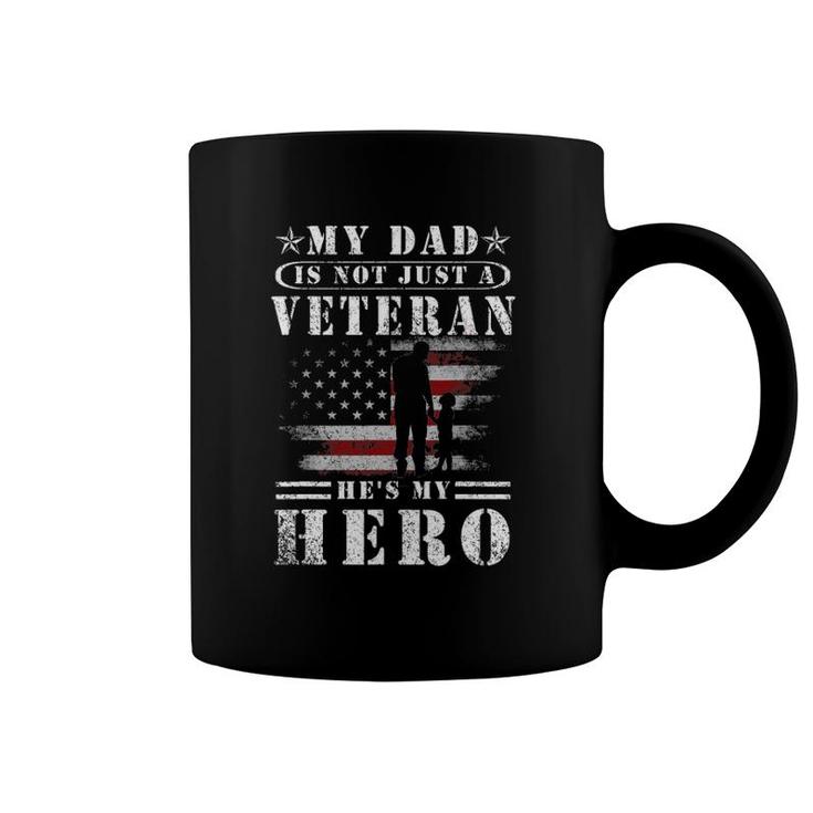 My Dad Is Not Just A Veteran He's My Hero Veteran Coffee Mug