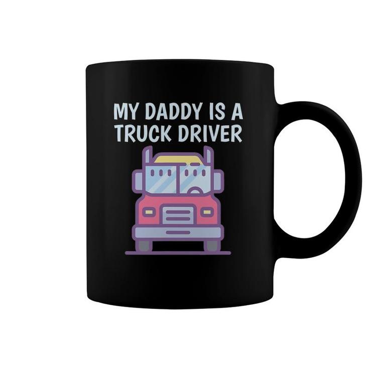 My Daddy Is A Truck Driver Proud Son Daughter Trucker's Child Coffee Mug
