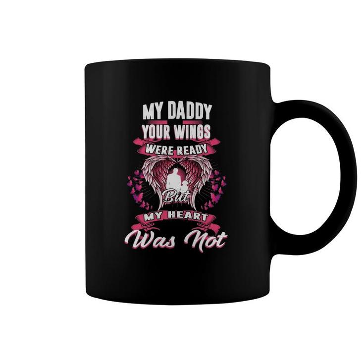 My Daddy Your Wings Were Ready But My Heart Was Not  Coffee Mug