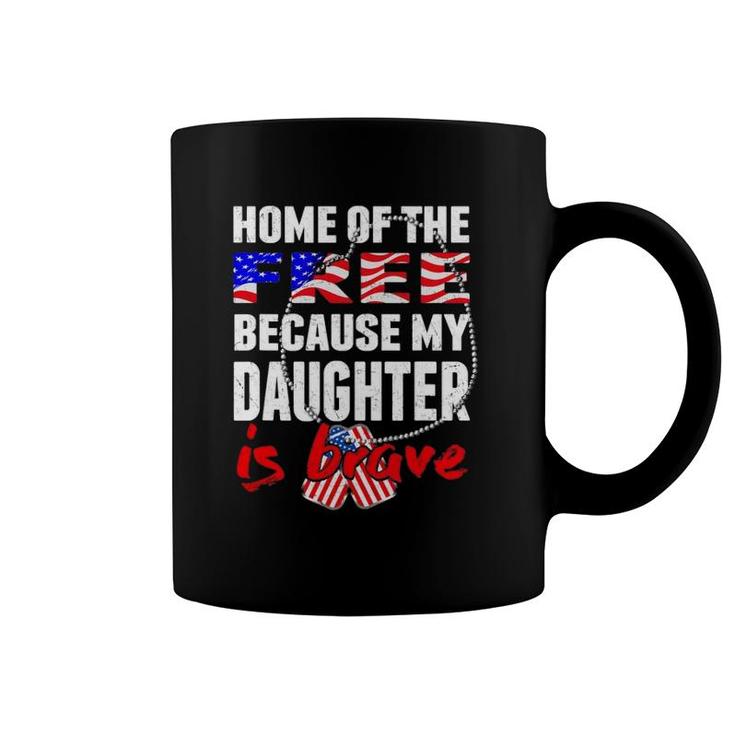 My Daughter Is Brave Home Of The Free Proud Army Mom Dad Coffee Mug