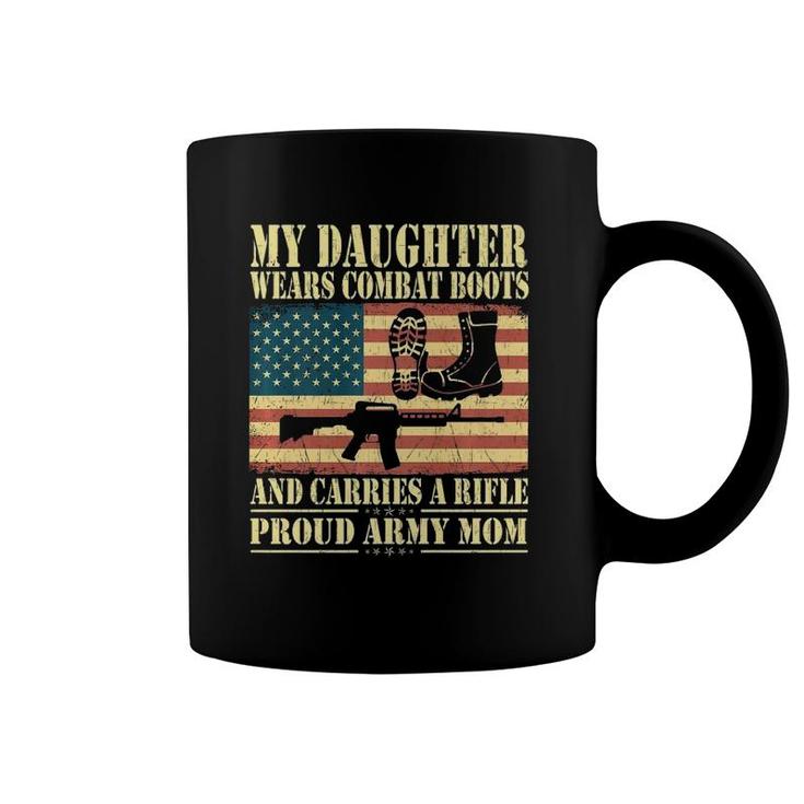 My Daughter Wears Combat Boots - Proud Army Mom Army Mother  Coffee Mug