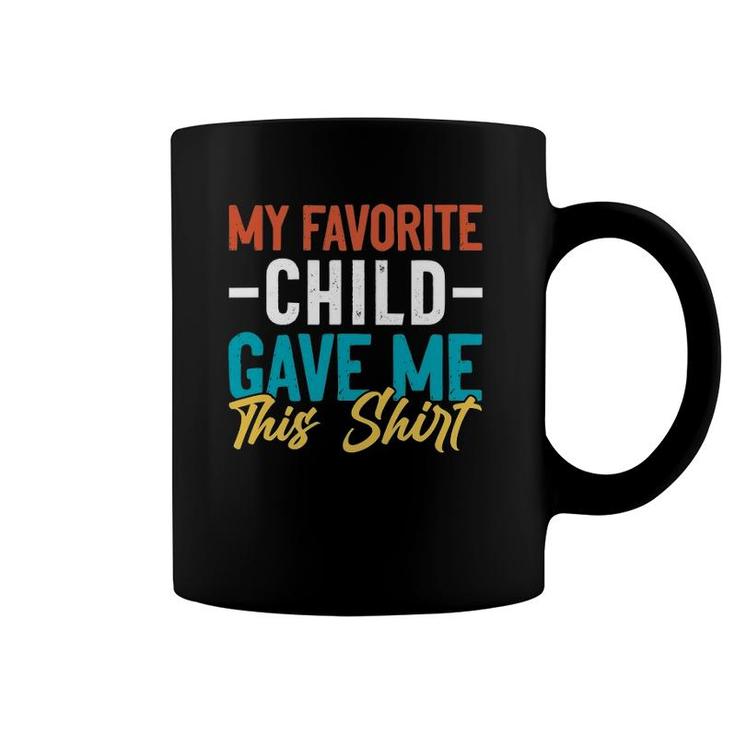 My Favorite Child Gave Me This  Gift For Parent Mom Dad Coffee Mug