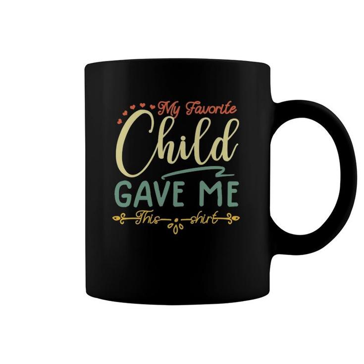 My Favorite Child Gave Me This  Tee  Coffee Mug