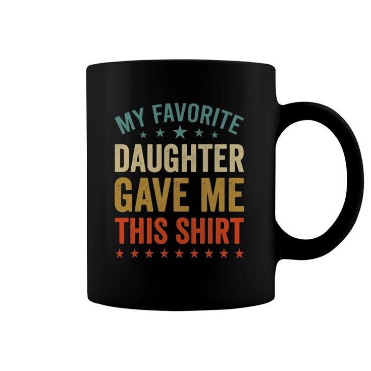 My Favorite Daughter Gave Me This Tee Fun Mother Day Coffee Mug