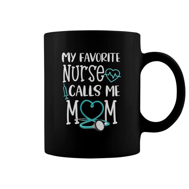My Favorite Nurse Calls Me Mom Mother's Day Coffee Mug
