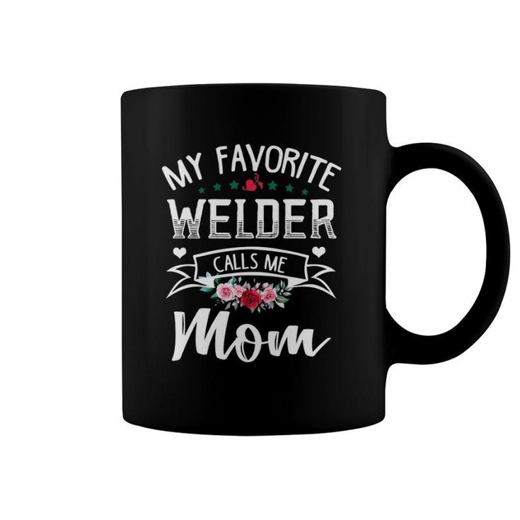 My Favorite Welder Calls Me Mom Flowers Mothers Day Gift Coffee Mug