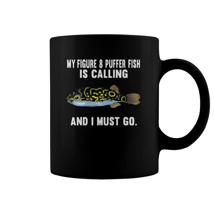 My Figure 8 Puffer Fish Is Calling And I Must Go Funny Fish Coffee Mug