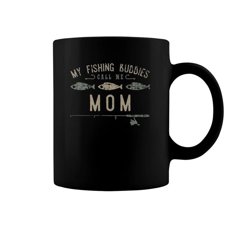 My Fishing Buddies Call Me Mom , Cute Mother's Day Gift Coffee Mug