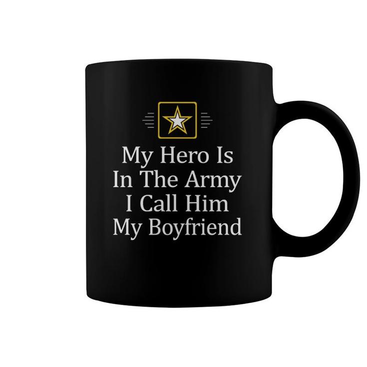 My Hero Is In The Army - I Call Him My Boyfriend -  Coffee Mug