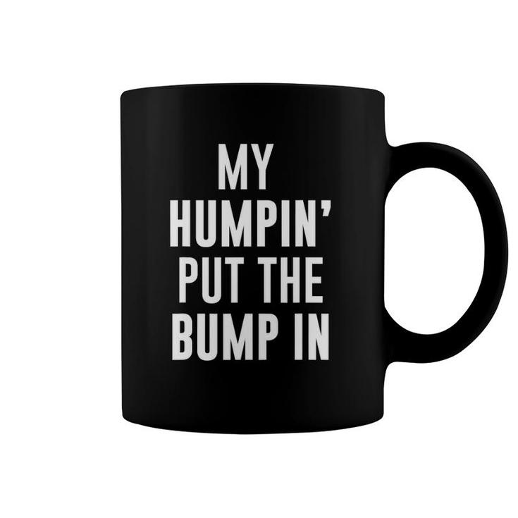 My Humpin' Put The Bump In First Time Father Announcement Coffee Mug