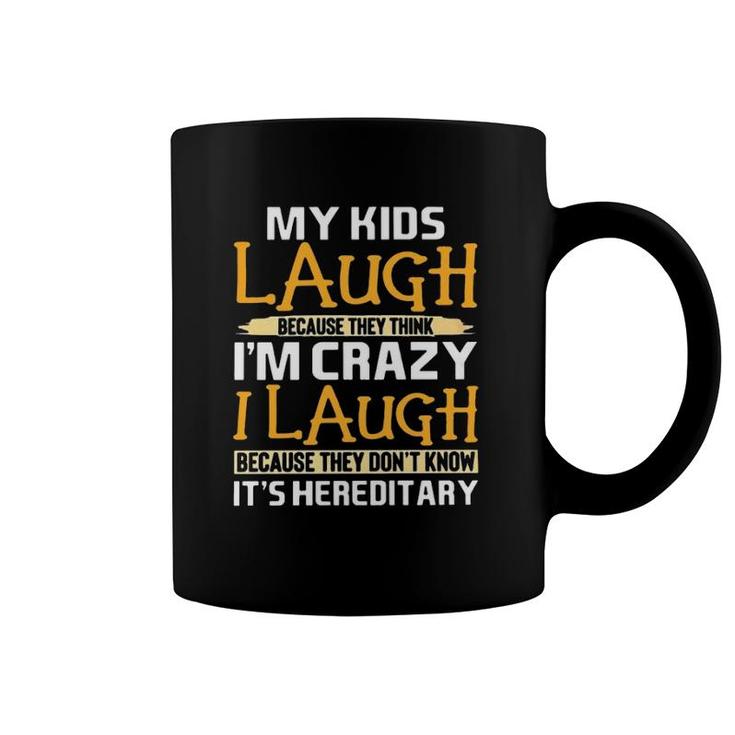 My Kids Laugh Because They Think I'm Crazy I Laugh Because They Don't Know It's Hereditary Crazy Mom Mother's Day Coffee Mug