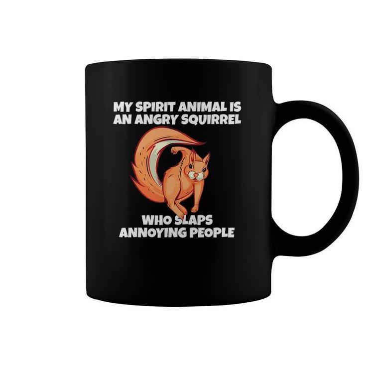 My Spirit Animal Is An Angry Squirrel Slaps Annoying People Coffee Mug