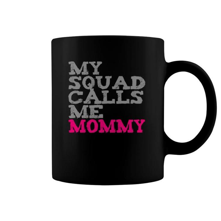 My Squad Calls Me Mommy  Coffee Mug