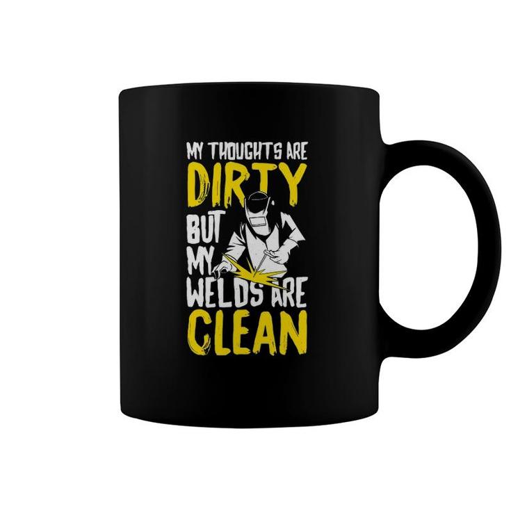 My Thoughts Are Dirty But My Welds Are Clean Funny Welding Coffee Mug