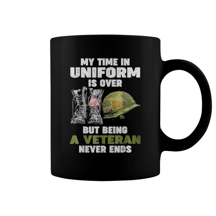 My Time In Uniform Is Over But Being A Veteran Never Ends  Coffee Mug