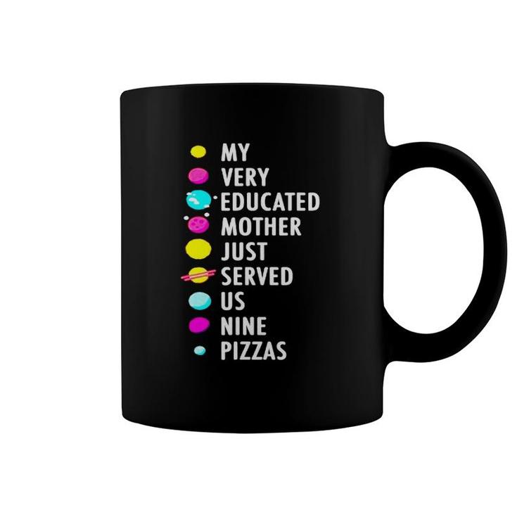 My Very Educated Mother Just Served Us Nine Pizzas T Coffee Mug | Mazezy