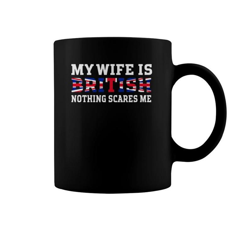 My Wife Is British Nothing Scares Me Husband Coffee Mug