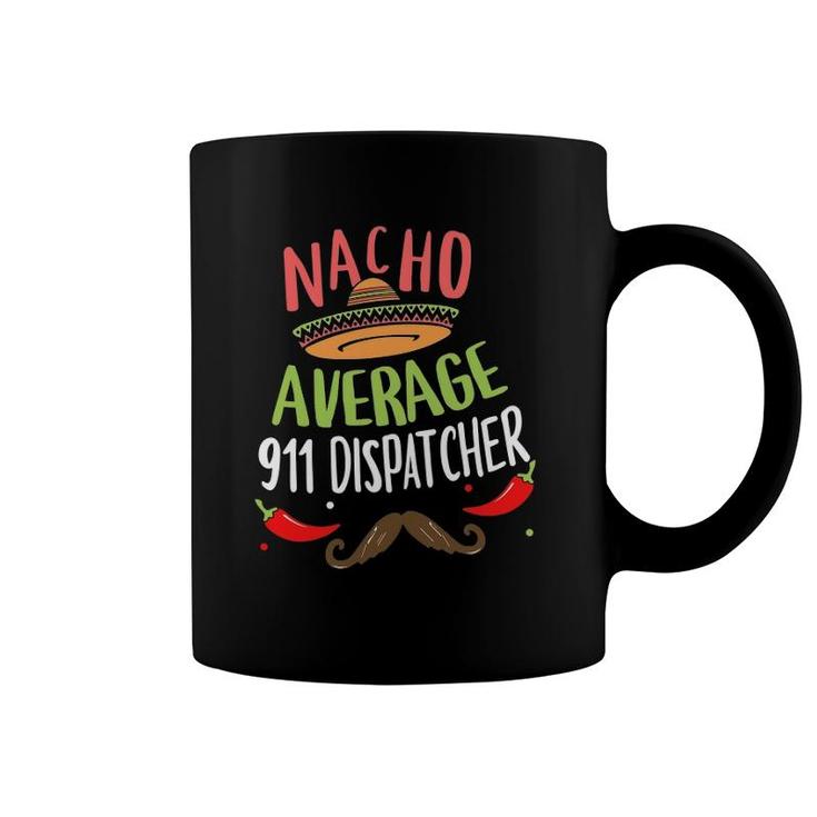 Nacho Average 911 Dispatcher Sombrero Beard Cinco De Mayo Coffee Mug