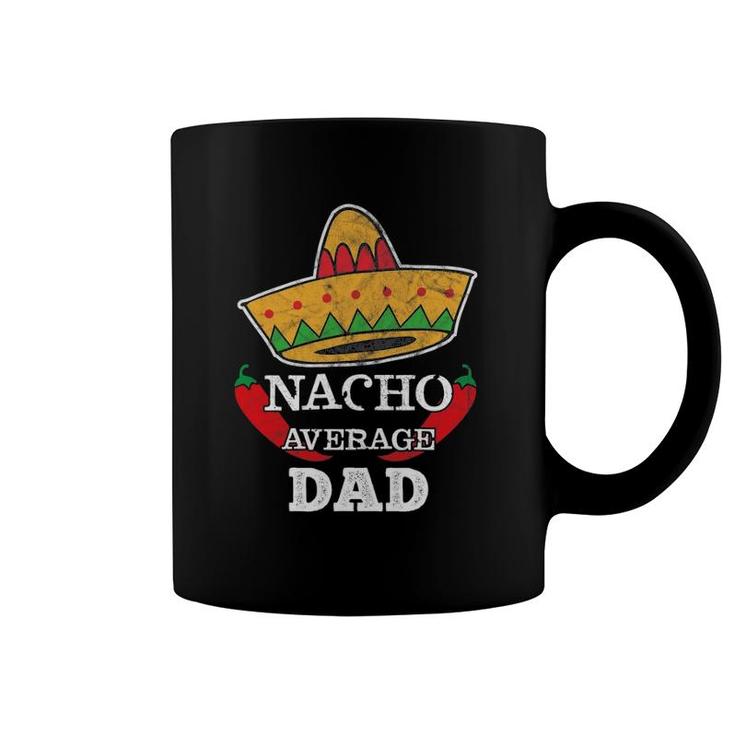 Nacho Average Dad Funny Cinco De Mayo Tee Daddy Gift Coffee Mug