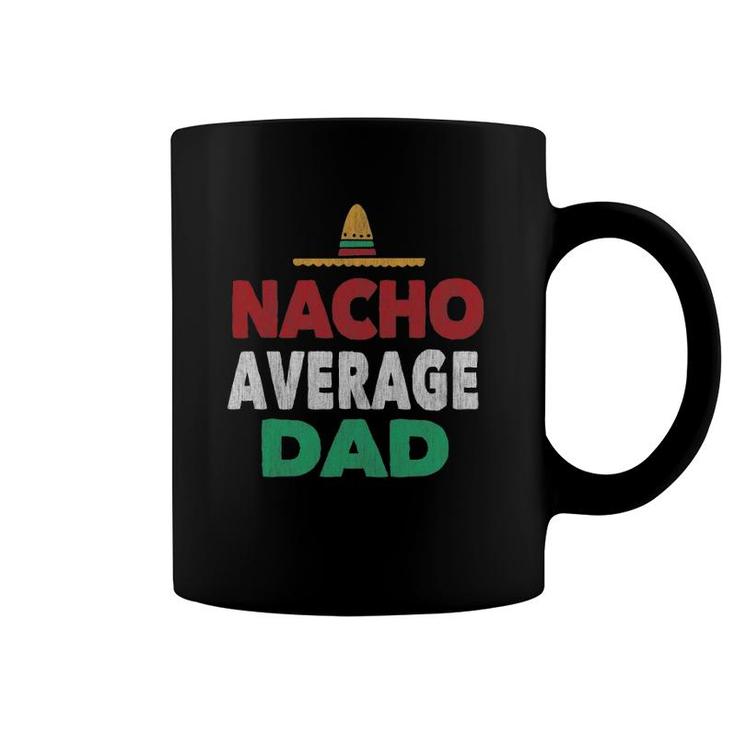 Nacho Average Dad  Mexican Hat Father's Day Gift Coffee Mug