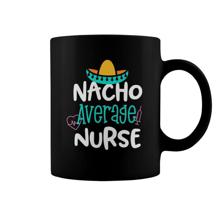 Nacho Average Nurse Funny Party Gift Rn Lvn Saying Coffee Mug