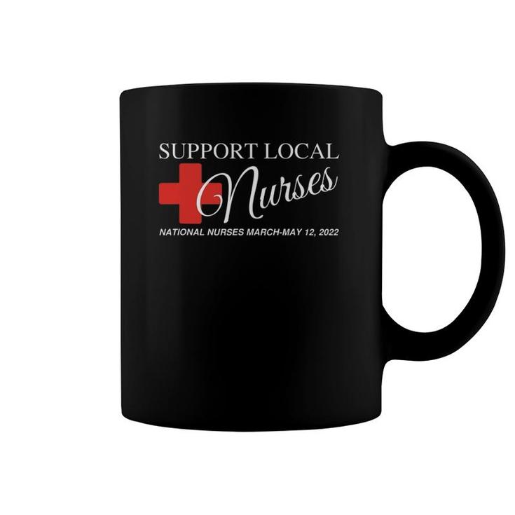 National Nurses March Support Your Local Nurse May 12 2022 Ver2 Coffee Mug