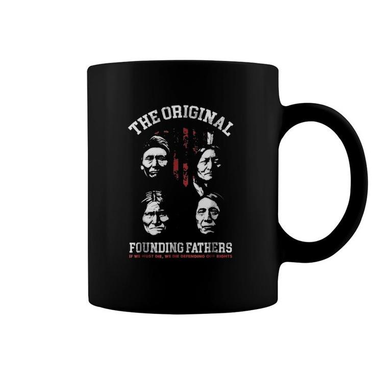 Native American The Original Founding Fathers If We Must Die We Die Defending Our Rights Coffee Mug