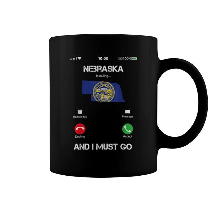 Nebraska Are Calling And I Must Go Coffee Mug