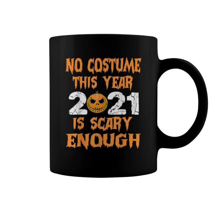 No Costume This Year 2021 Is Scary Enough  Coffee Mug