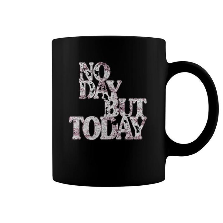 No Day But Today Motivational Musical Theatre Lover  Coffee Mug