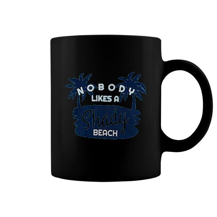 Nobody Likes A Shady Beach  Funny Sarcastic Phrase Saying Comment Joke Cruise Ship Cruising Coffee Mug