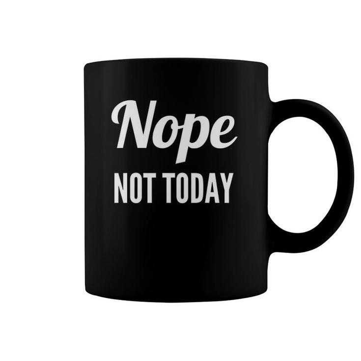 Nope Not Today Funny Quote Cute Coffee Mug
