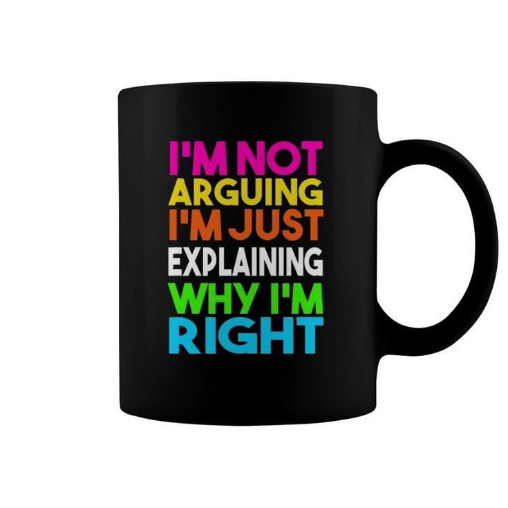 Not Arguing Just Explaining Why I'm Right Coffee Mug