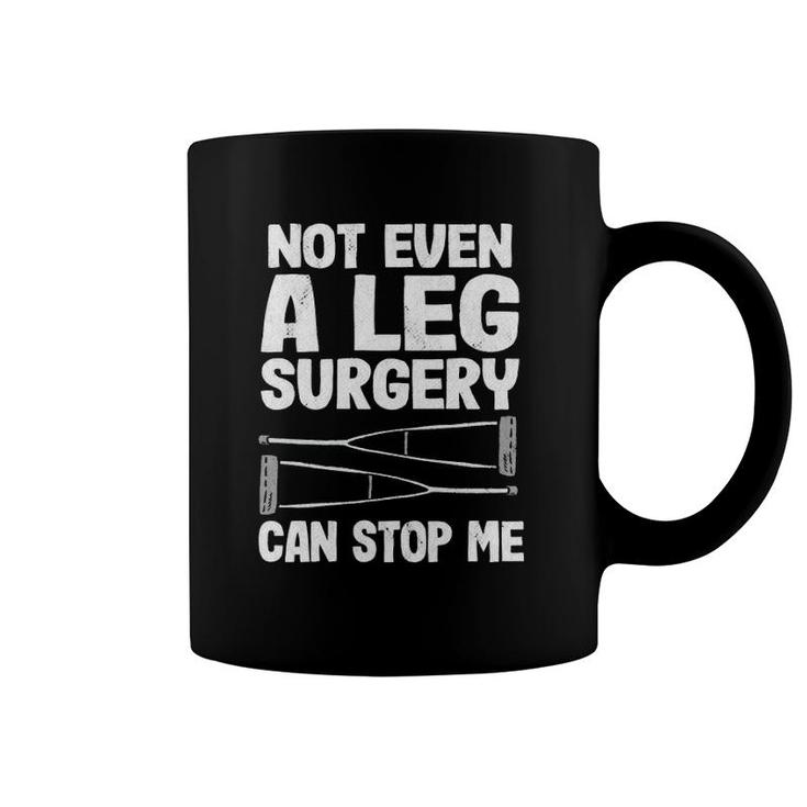 Not Even A Leg Surgery Can Stop Me Funny Get Well Broken Leg Pullover Coffee Mug