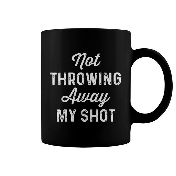 Not Throwing My Shot Away Coffee Mug