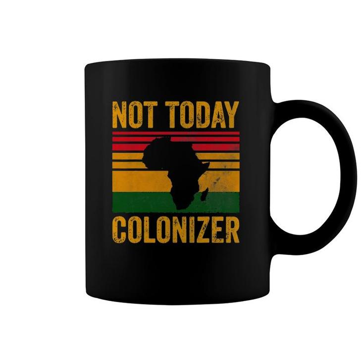 Not Today Colonizer  African American Black History Coffee Mug