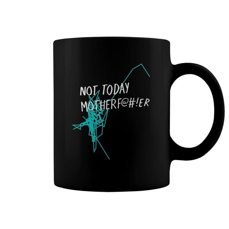 Not Today MotherfEr Coffee Mug