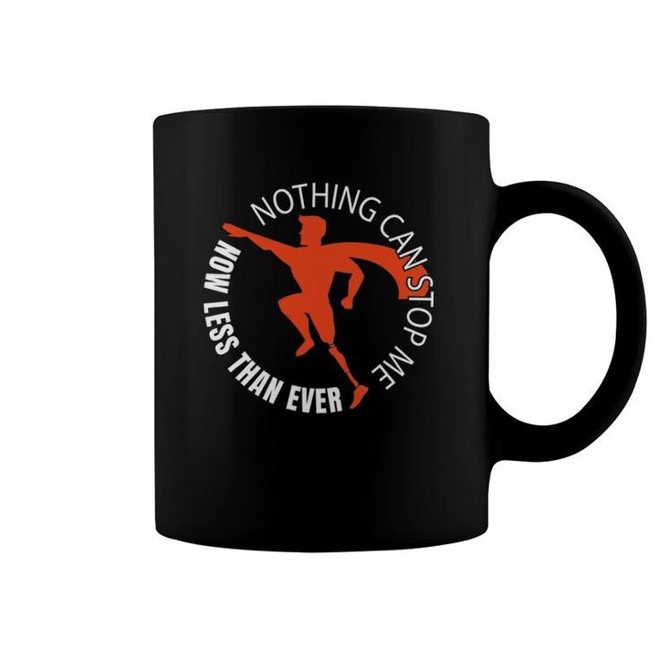 Nothing Can Stop Me Now Less Than Ever - Funny Leg Amputee Coffee Mug