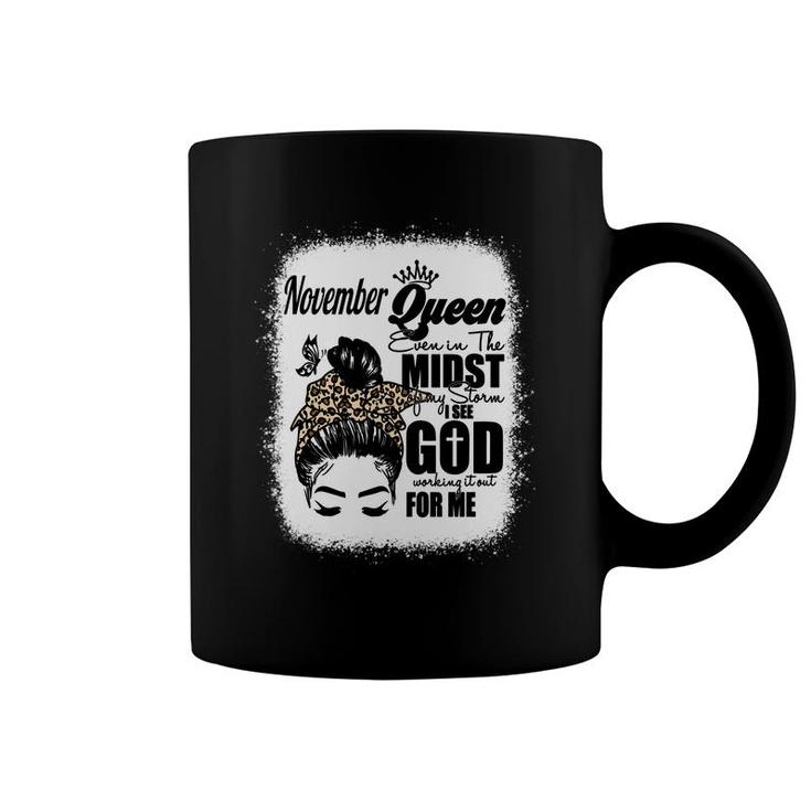 November Queen Even In The Midst Of My Storm I See God Working It Out For Me Birthday Gift Messy Hair Bleached Mom Coffee Mug