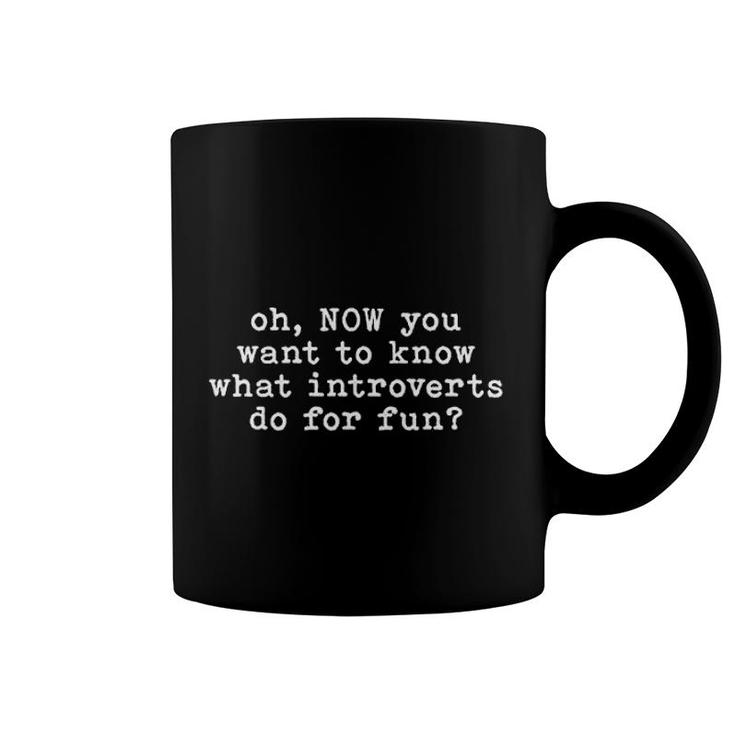 Now You Want To Know What Introverts Do Coffee Mug